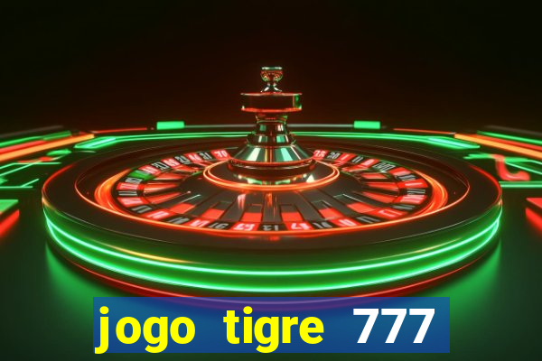 jogo tigre 777 como jogar